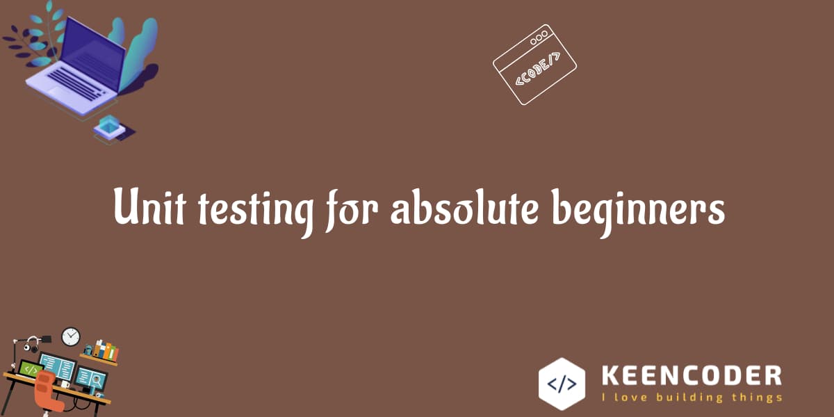 Unit testing for absolute beginners